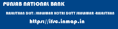 PUNJAB NATIONAL BANK  RAJASTHAN DIST: JHALAWAR KOTRI DISTT JHALAWAR -RAJASTHAN   ifsc code